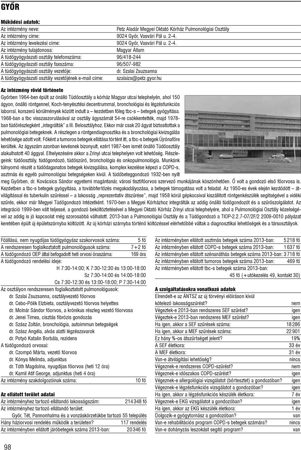 Magyar Állam A tüdõgyógyászati osztály telefonszáma: 96/418-244 A tüdõgyógyászati osztály faxszáma: 96/507-982 A tüdõgyógyászati osztály vezetõje: dr.