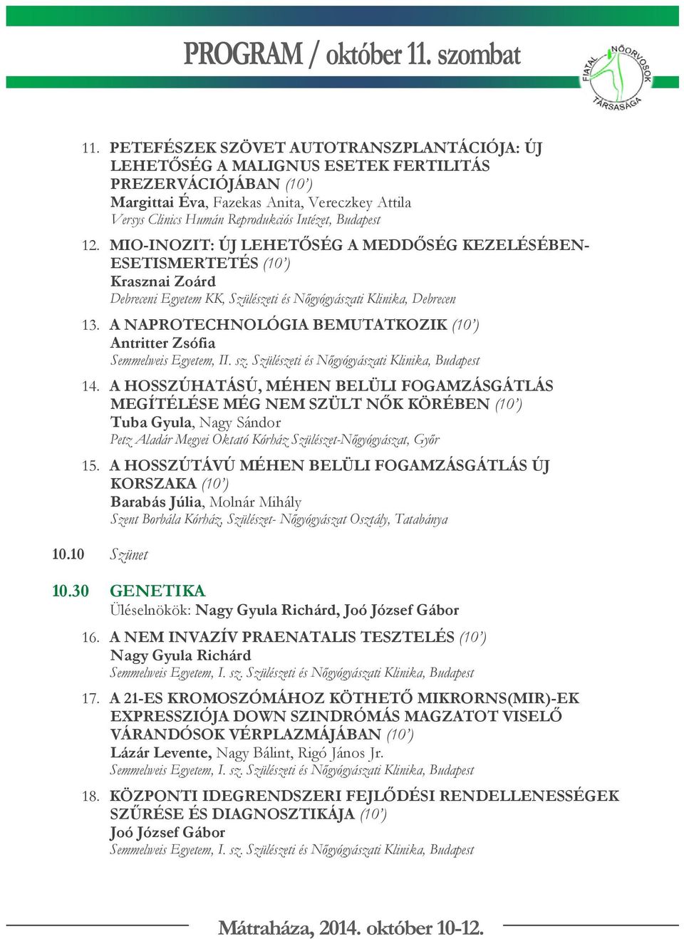 A NAPROTECHNOLÓGIA BEMUTATKOZIK (10 ) Antritter Zsófia Semmelweis Egyetem, II. sz. Szülészeti és Nőgyógyászati Klinika, Budapest 14.