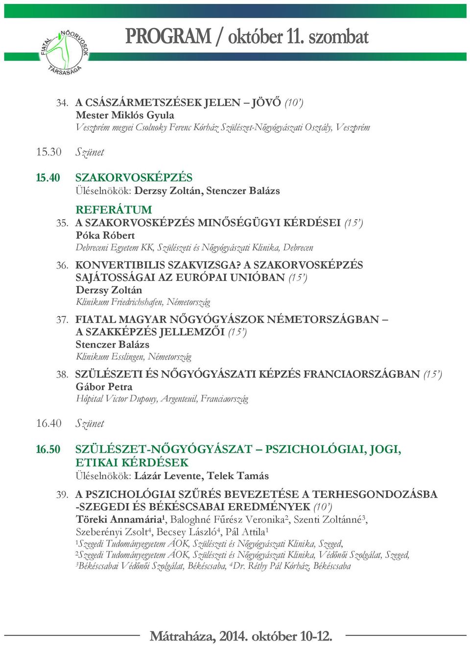 A SZAKORVOSKÉPZÉS MINŐSÉGÜGYI KÉRDÉSEI (15 ) Póka Róbert Debreceni Egyetem KK, Szülészeti és Nőgyógyászati Klinika, Debrecen 36. KONVERTIBILIS SZAKVIZSGA?