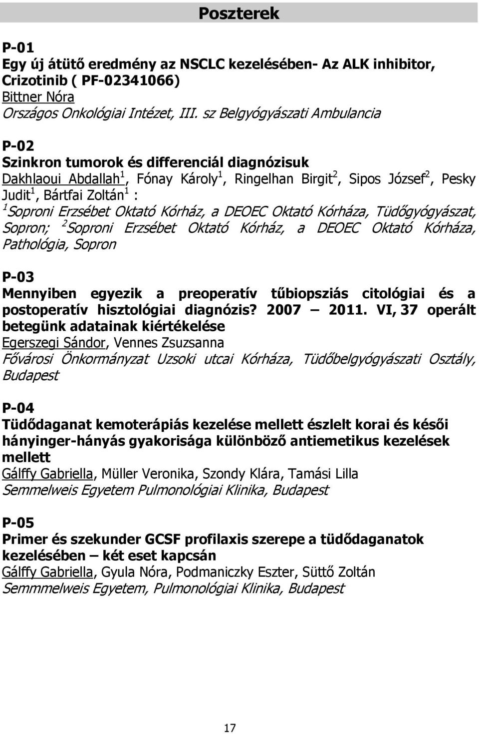 Erzsébet Oktató Kórház, a DEOEC Oktató Kórháza, Tüdőgyógyászat, Sopron; 2 Soproni Erzsébet Oktató Kórház, a DEOEC Oktató Kórháza, Pathológia, Sopron P-03 Mennyiben egyezik a preoperatív tűbiopsziás