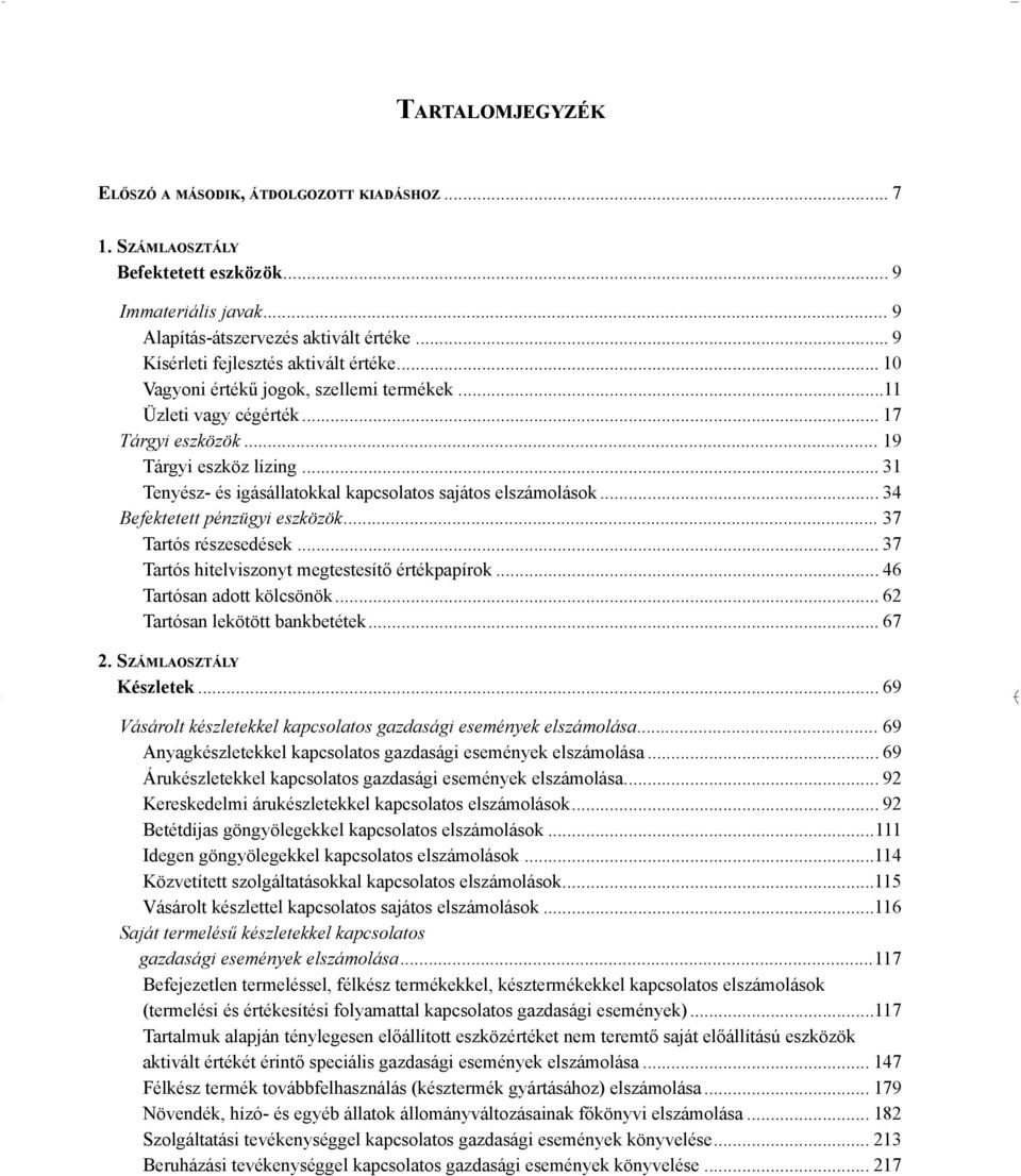 .. 31 Tenyész- és igásállatokkal kapcsolatos sajátos elszámolások... 34 Befektetett pénzügyi eszközök... k 37 Tartós részesedések... 37 Tartós hitelviszonyt megtestesítő értékpapírok k.