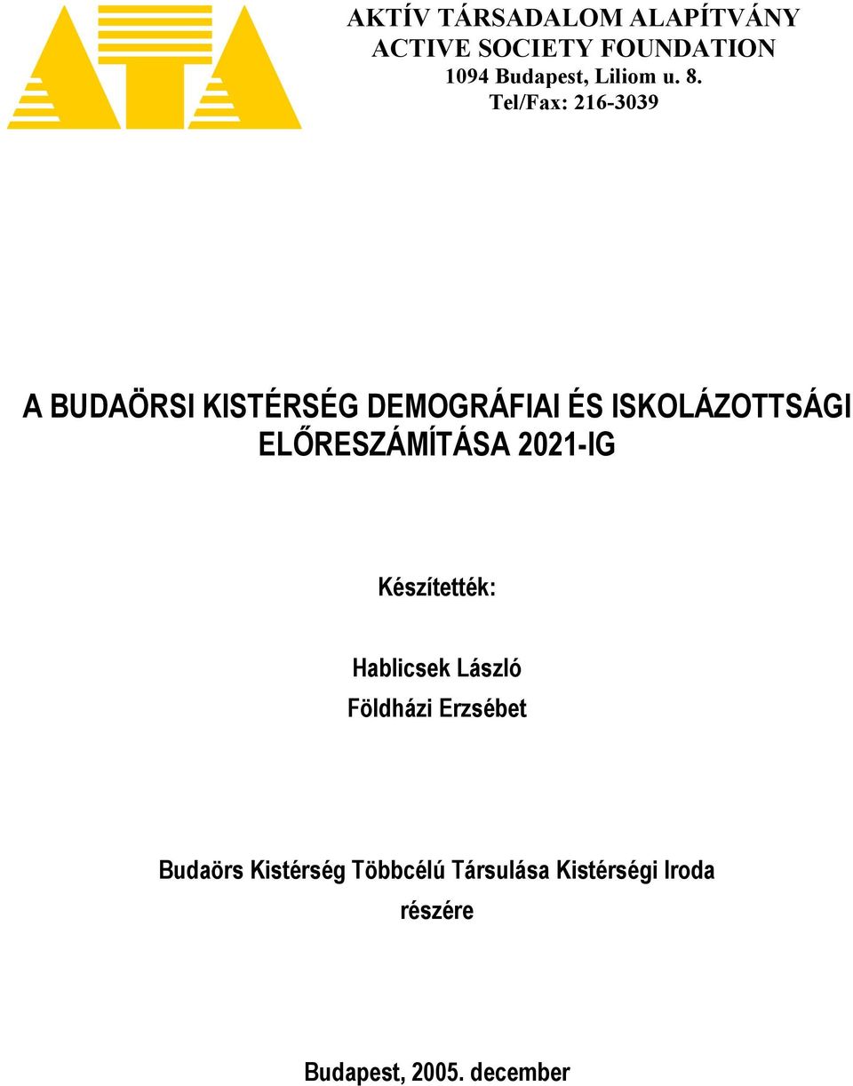 ELŐRESZÁMÍTÁSA 2021-IG Készítették: Hablicsek László Földházi Erzsébet