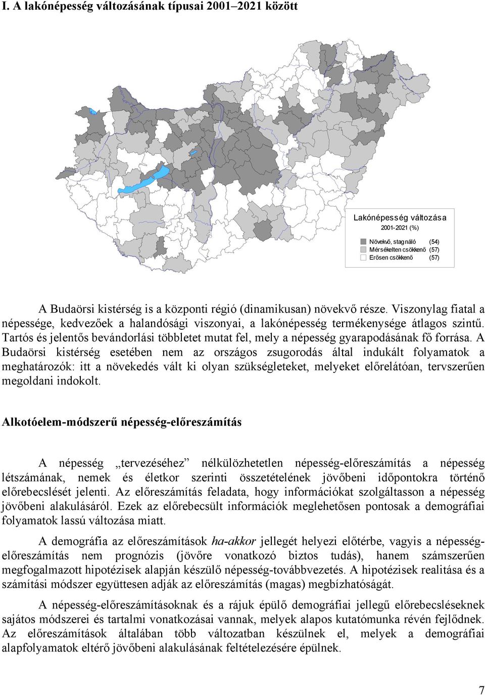 Tartós és jelentős bevándorlási többletet mutat fel, mely a népesség gyarapodásának fő forrása.