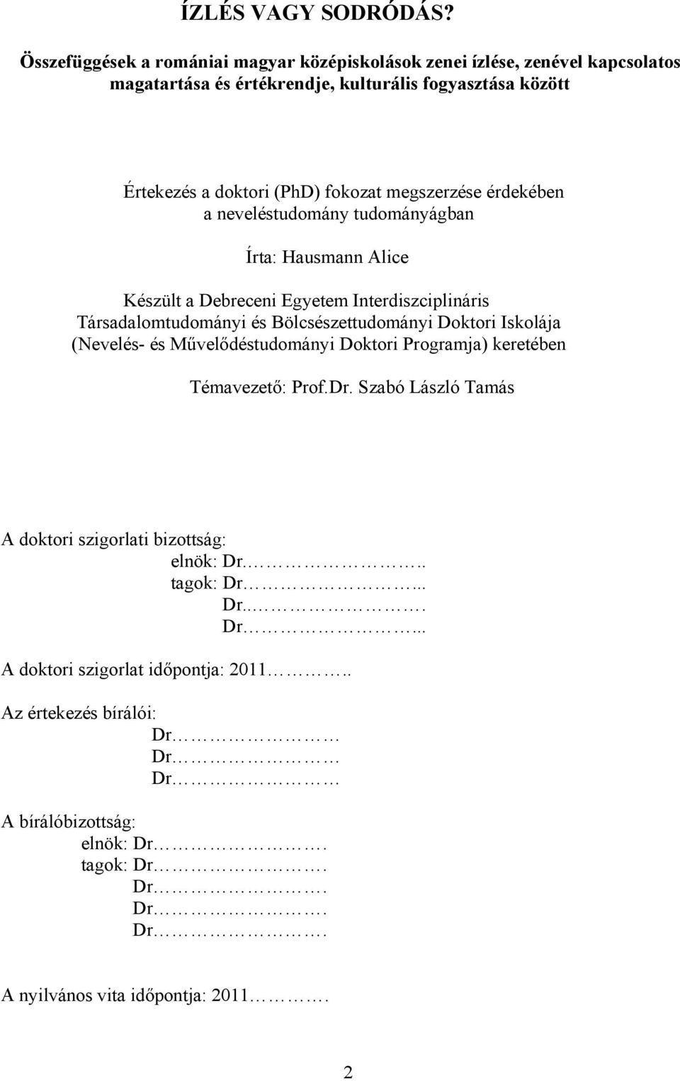 megszerzése érdekében a neveléstudomány tudományágban Írta: Hausmann Alice Készült a Debreceni Egyetem Interdiszciplináris Társadalomtudományi és Bölcsészettudományi Doktori