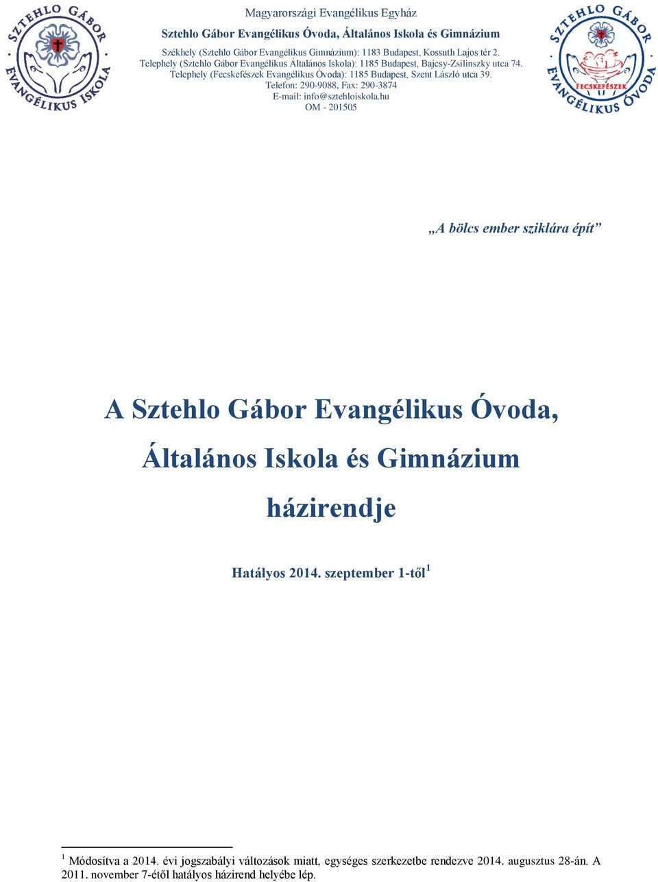 Telephely (Fecskefészek Evangélikus Óvoda): 1185 Budapest, Szent László utca 39. Telefon: 290-9088, Fax: 290-3874 E-mail: info@sztehloiskola.