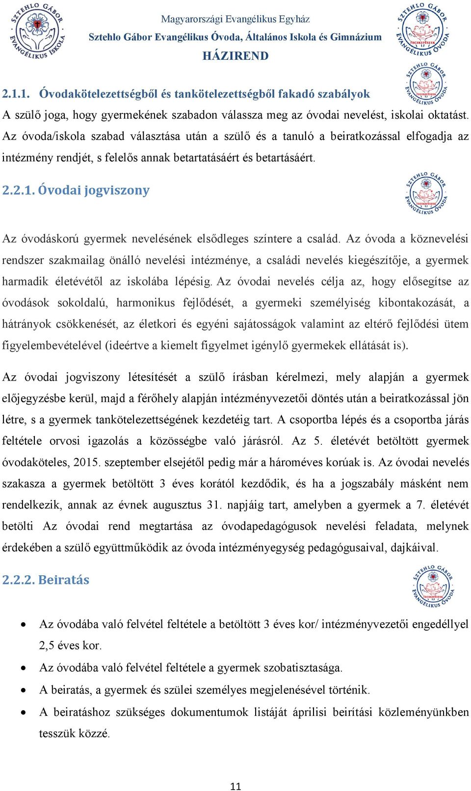 Óvodai jogviszony Az óvodáskorú gyermek nevelésének elsődleges színtere a család.