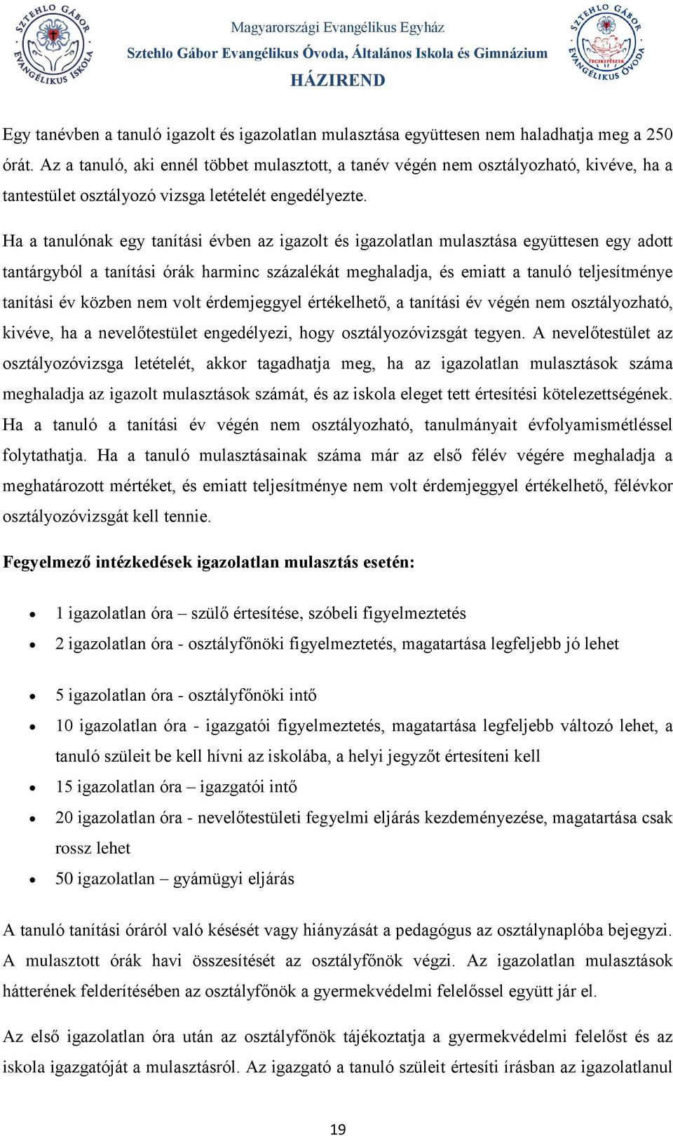 Ha a tanulónak egy tanítási évben az igazolt és igazolatlan mulasztása együttesen egy adott tantárgyból a tanítási órák harminc százalékát meghaladja, és emiatt a tanuló teljesítménye tanítási év