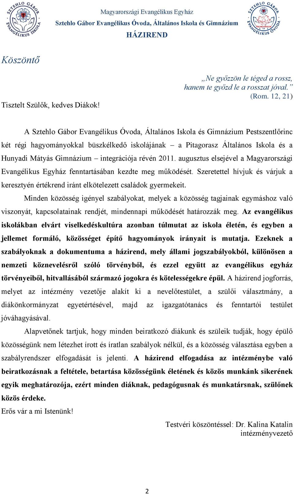 augusztus elsejével a Magyarországi Evangélikus Egyház fenntartásában kezdte meg működését. Szeretettel hívjuk és várjuk a keresztyén értékrend iránt elkötelezett családok gyermekeit.