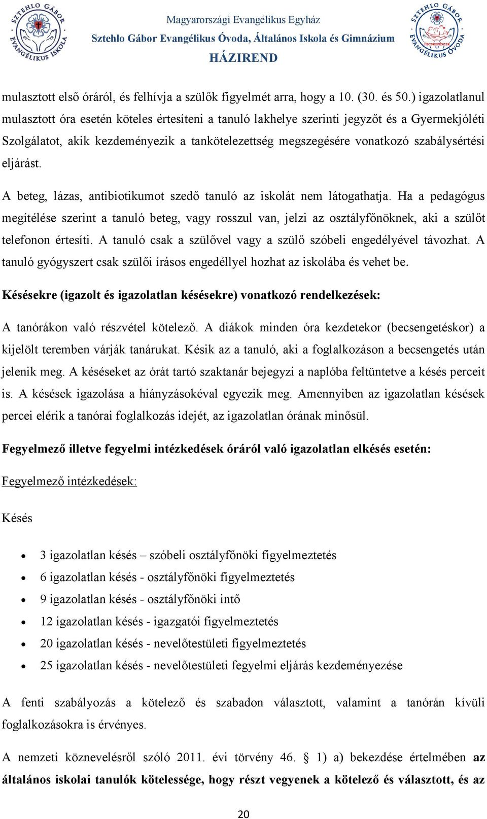 eljárást. A beteg, lázas, antibiotikumot szedő tanuló az iskolát nem látogathatja.
