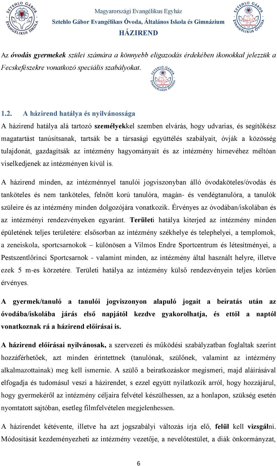 óvják a közösség tulajdonát, gazdagítsák az intézmény hagyományait és az intézmény hírnevéhez méltóan viselkedjenek az intézményen kívül is.