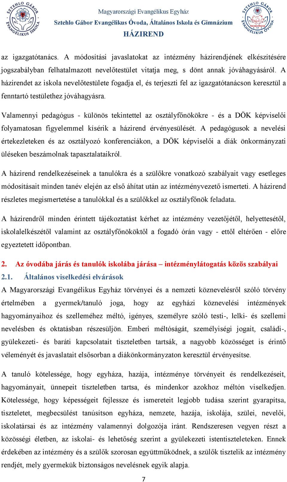 Valamennyi pedagógus - különös tekintettel az osztályfőnökökre - és a DÖK képviselői folyamatosan figyelemmel kísérik a házirend érvényesülését.