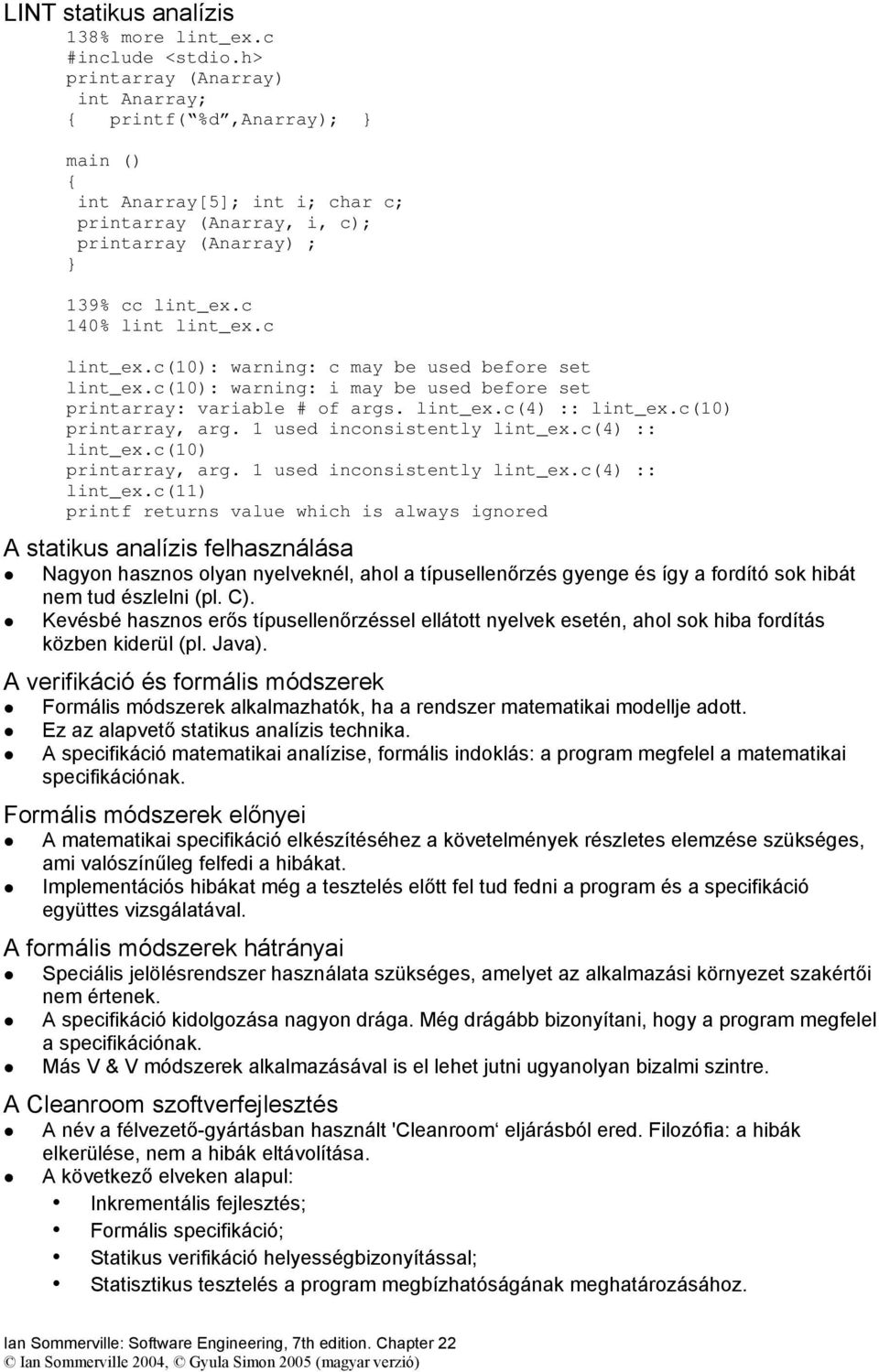 c lint_ex.c(10): warning: c may be used before set lint_ex.c(10): warning: i may be used before set printarray: variable # of args. lint_ex.c(4) :: lint_ex.c(10) printarray, arg.