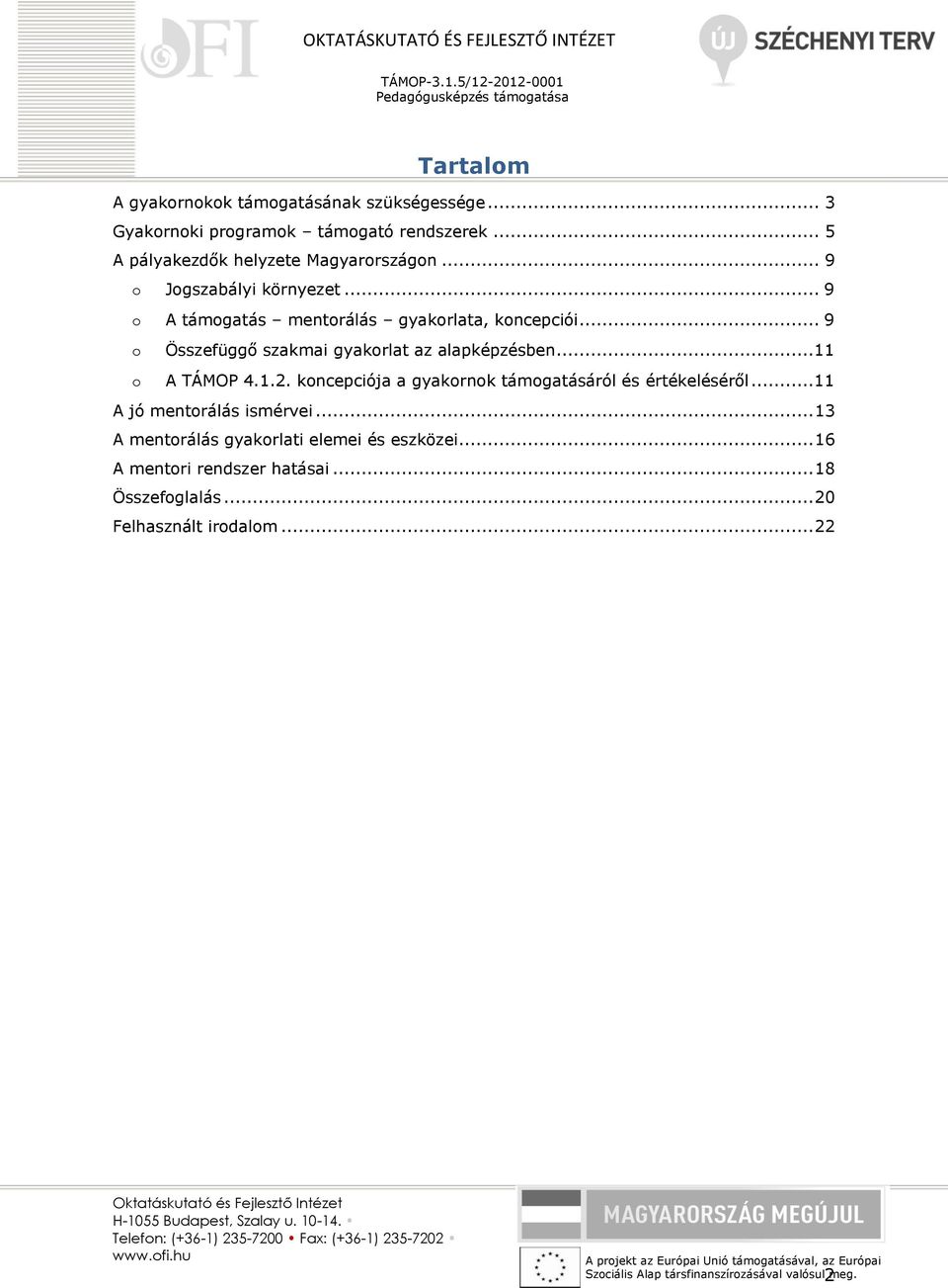 .. 9 o Összefüggő szakmai gyakorlat az alapképzésben...11 o A TÁMOP 4.1.2. koncepciója a gyakornok támogatásáról és értékeléséről.