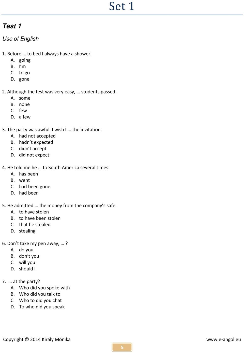 went C. had been gone D. had been 5. He admitted the money from the company s safe. A. to have stolen B. to have been stolen C. that he stealed D. stealing 6.