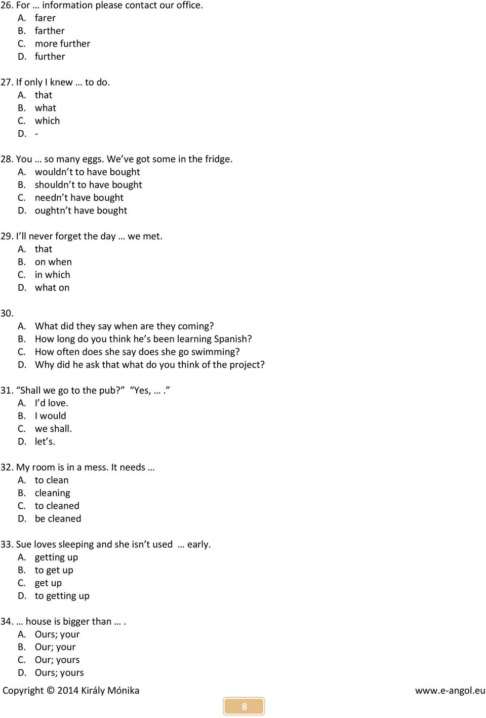 in which D. what on 30. A. What did they say when are they coming? B. How long do you think he s been learning Spanish? C. How often does she say does she go swimming? D. Why did he ask that what do you think of the project?