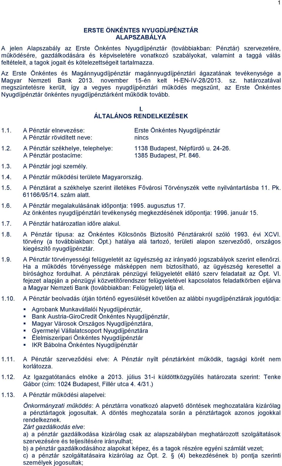 Az Erste Önkéntes és Magánnyugdíjpénztár magánnyugdíjpénztári ágazatának tevékenysége a Magyar Nemzeti Bank 2013. november 15-én kelt H-EN-IV-28/2013. sz.