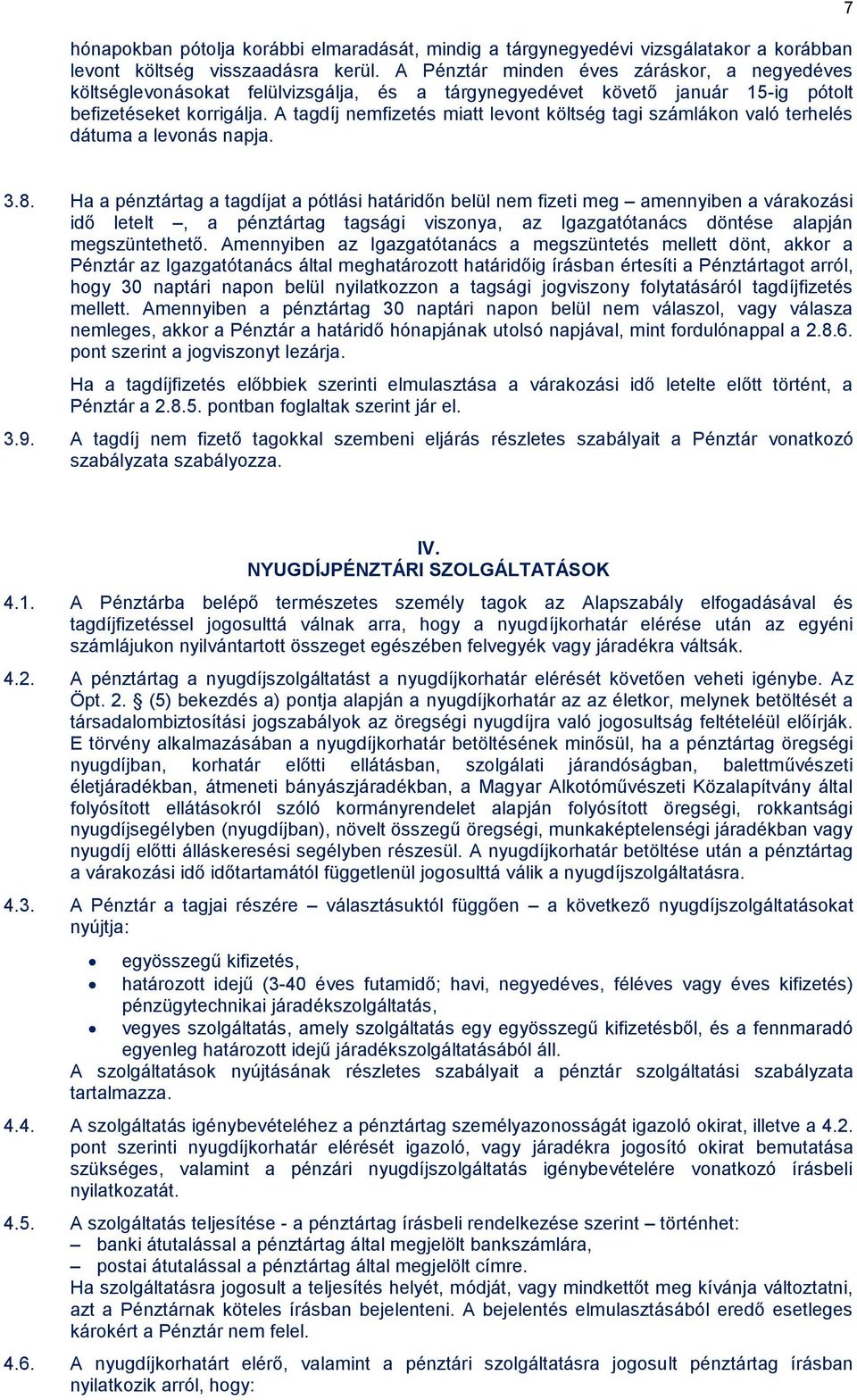 A tagdíj nemfizetés miatt levont költség tagi számlákon való terhelés dátuma a levonás napja. 7 3.8.