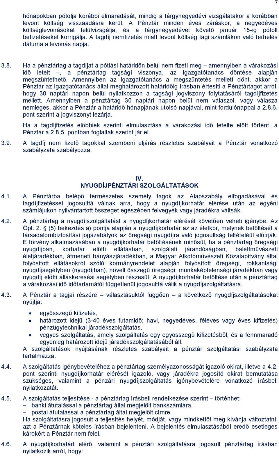 A tagdíj nemfizetés miatt levont költség tagi számlákon való terhelés dátuma a levonás napja. 7 3.8.