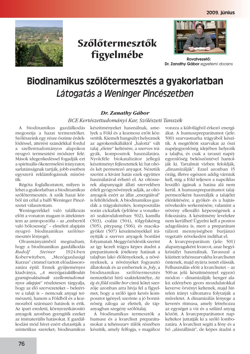 Szőlészeink egy része őszinte érdeklődéssel, áttérési szándékkal fordul a szellemtudományos alapokon nyugvó termesztési módszer felé.