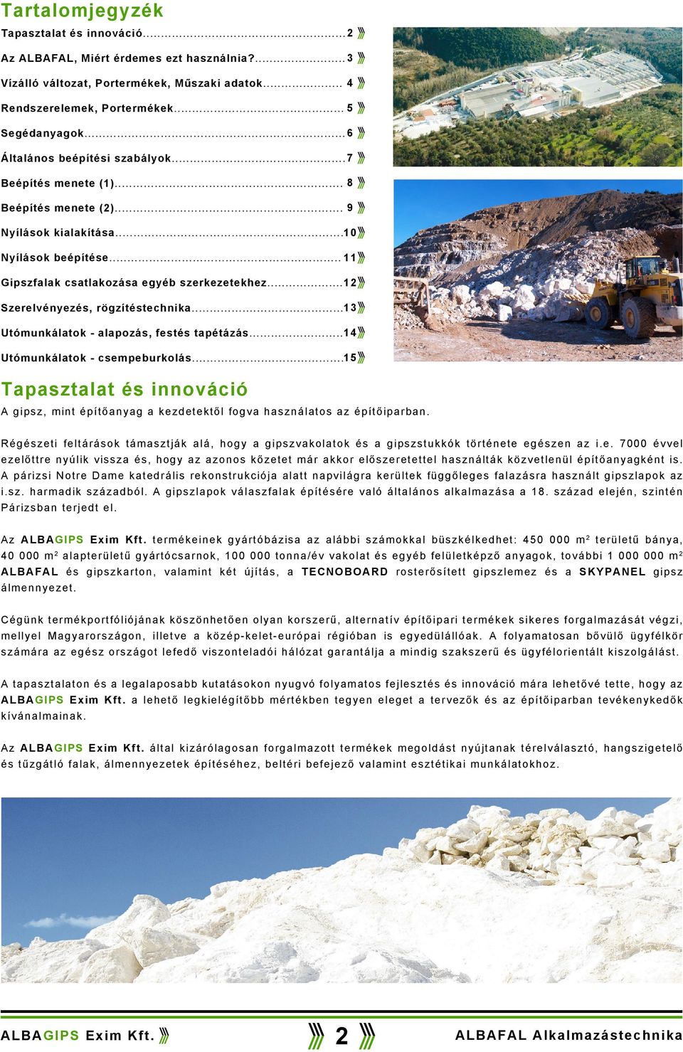 .. 12 Szerelvényezés, rögzítéstechnika...13 Utómunkálatok - alapozás, festés tapétázás...14 Utómunkálatok - csempeburkolás.