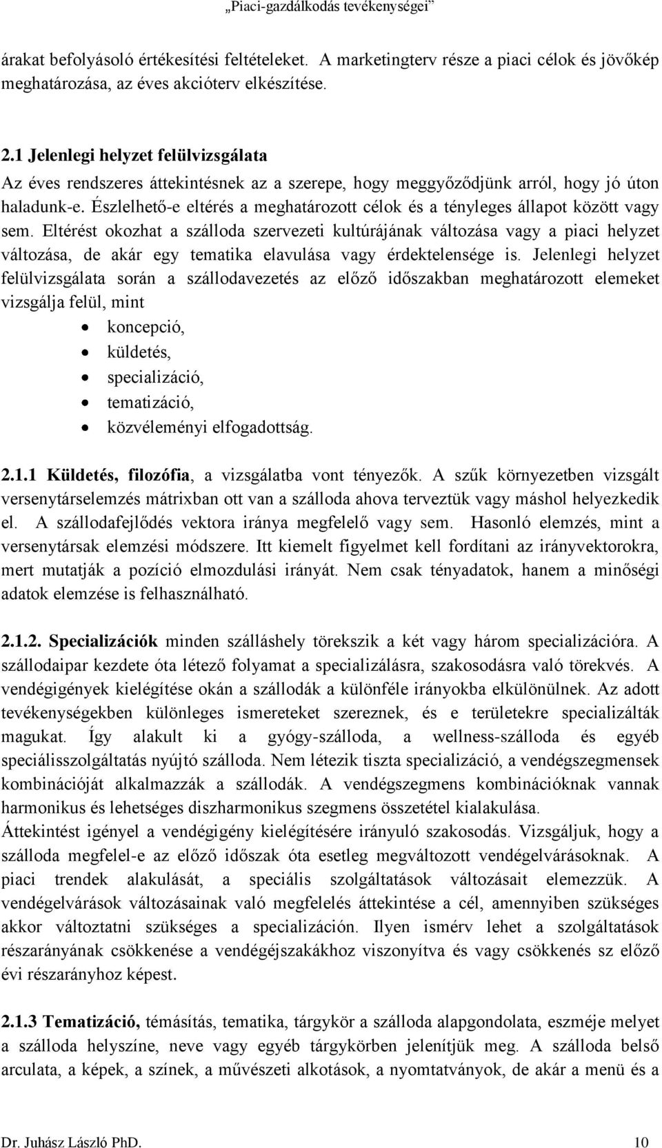 Észlelhető-e eltérés a meghatározott célok és a tényleges állapot között vagy sem.