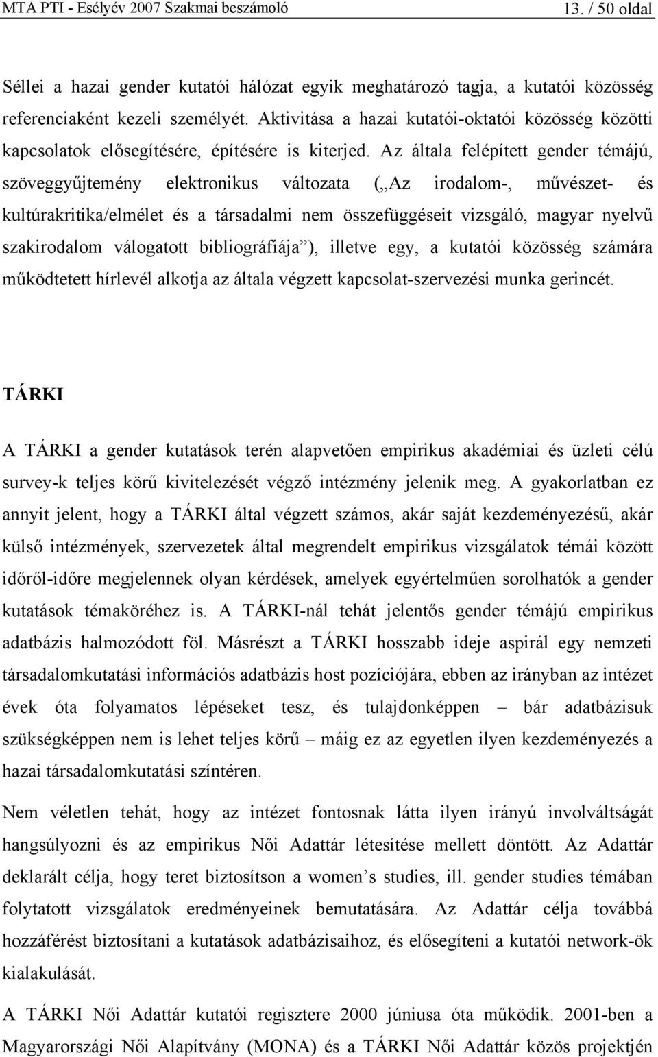 Az általa felépített gender témájú, szöveggyűjtemény elektronikus változata ( Az irodalom-, művészet- és kultúrakritika/elmélet és a társadalmi nem összefüggéseit vizsgáló, magyar nyelvű szakirodalom