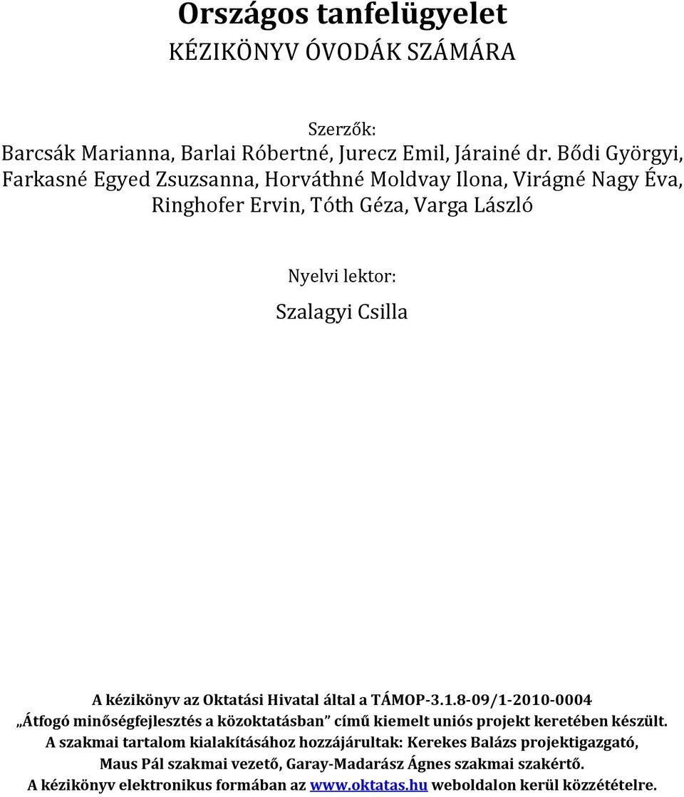 kézikönyv az Oktatási Hivatal által a TÁMOP-3.1.8-09/1-2010-0004 Átfogó minőségfejlesztés a közoktatásban című kiemelt uniós projekt keretében készült.