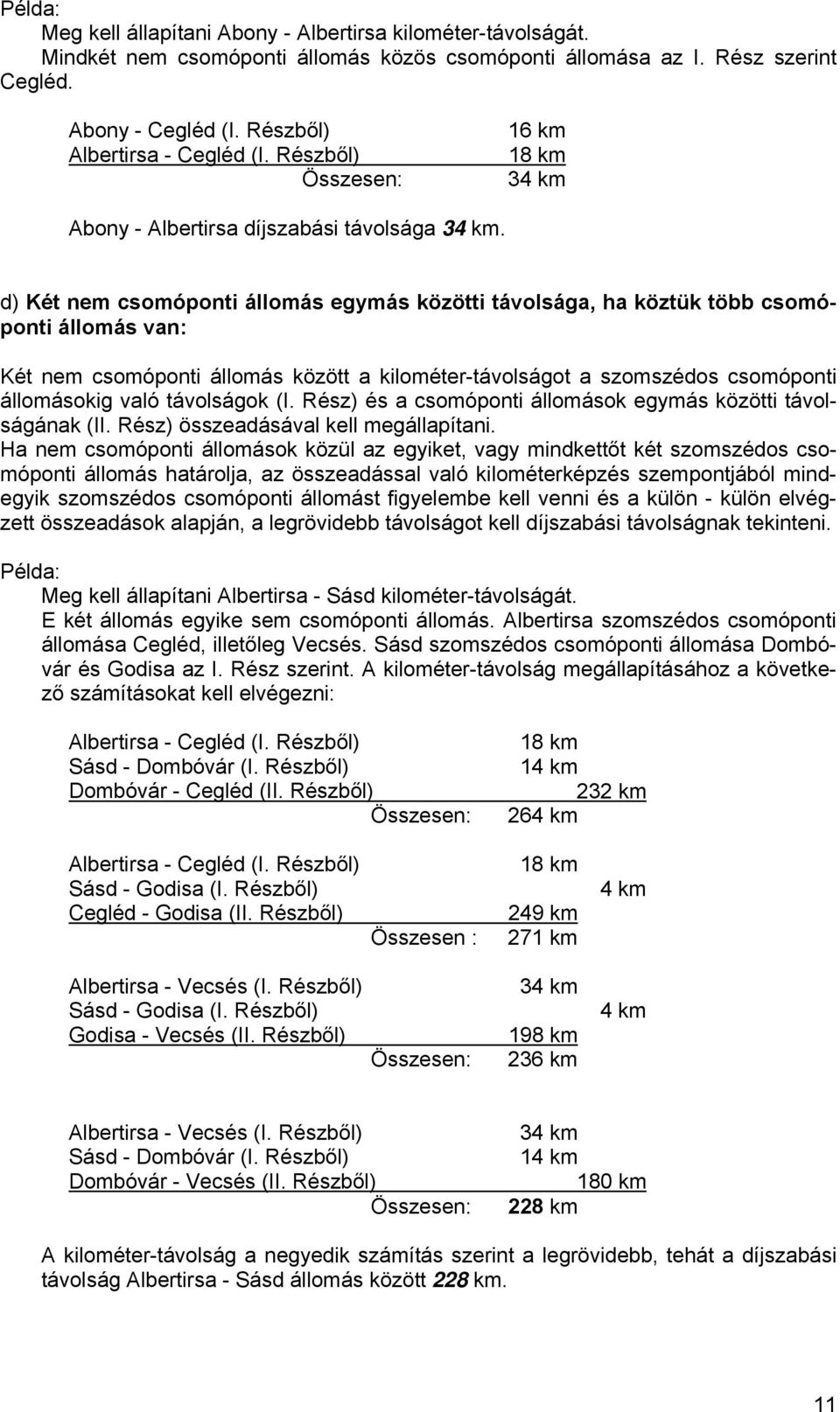 d) Két nem csomóponti állomás egymás közötti távolsága, ha köztük több csomóponti állomás van: Két nem csomóponti állomás között a kilométer-távolságot a szomszédos csomóponti állomásokig való