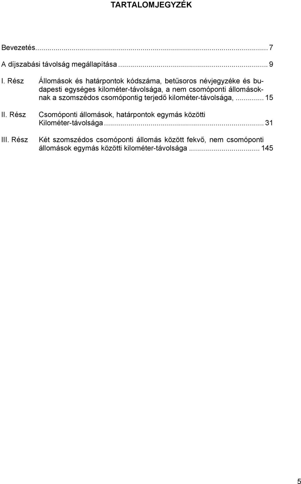 csomóponti állomásoknak a szomszédos csomópontig terjedő kilométer-távolsága,... 15 II. Rész III.