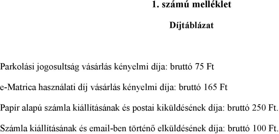 Papír alapú számla kiállításának és postai kiküldésének díja: bruttó 250 Ft.