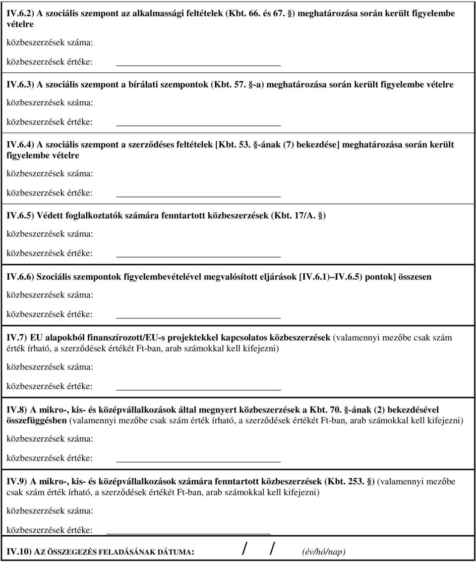 17/A. ) IV.6.6) Szociális szempontok figyelembevételével megvalósított eljárások [IV.6.1) IV.6.5) pontok] összesen IV.