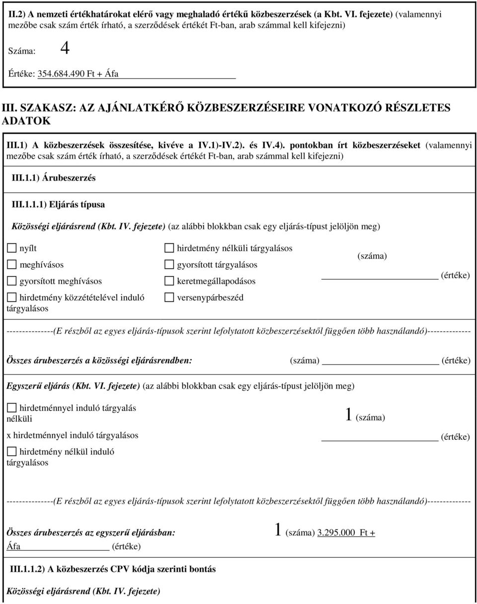 SZAKASZ: AZ AJÁNLATKÉRŐ KÖZBESZERZÉSEIRE VONATKOZÓ RÉSZLETES ADATOK III.1) A közbeszerzések összesítése, kivéve a IV.1)-IV.2). és IV.4).