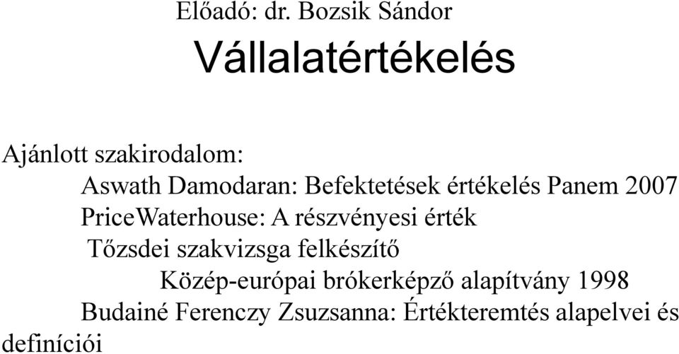 Befektetések értékelés Panem 2007 PriceWaterhouse: A részvényesi érték