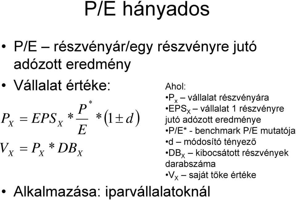 vállalat részvényára EPS X vállalat 1 részvényre jutó adózott eredménye P/E* -benchmark