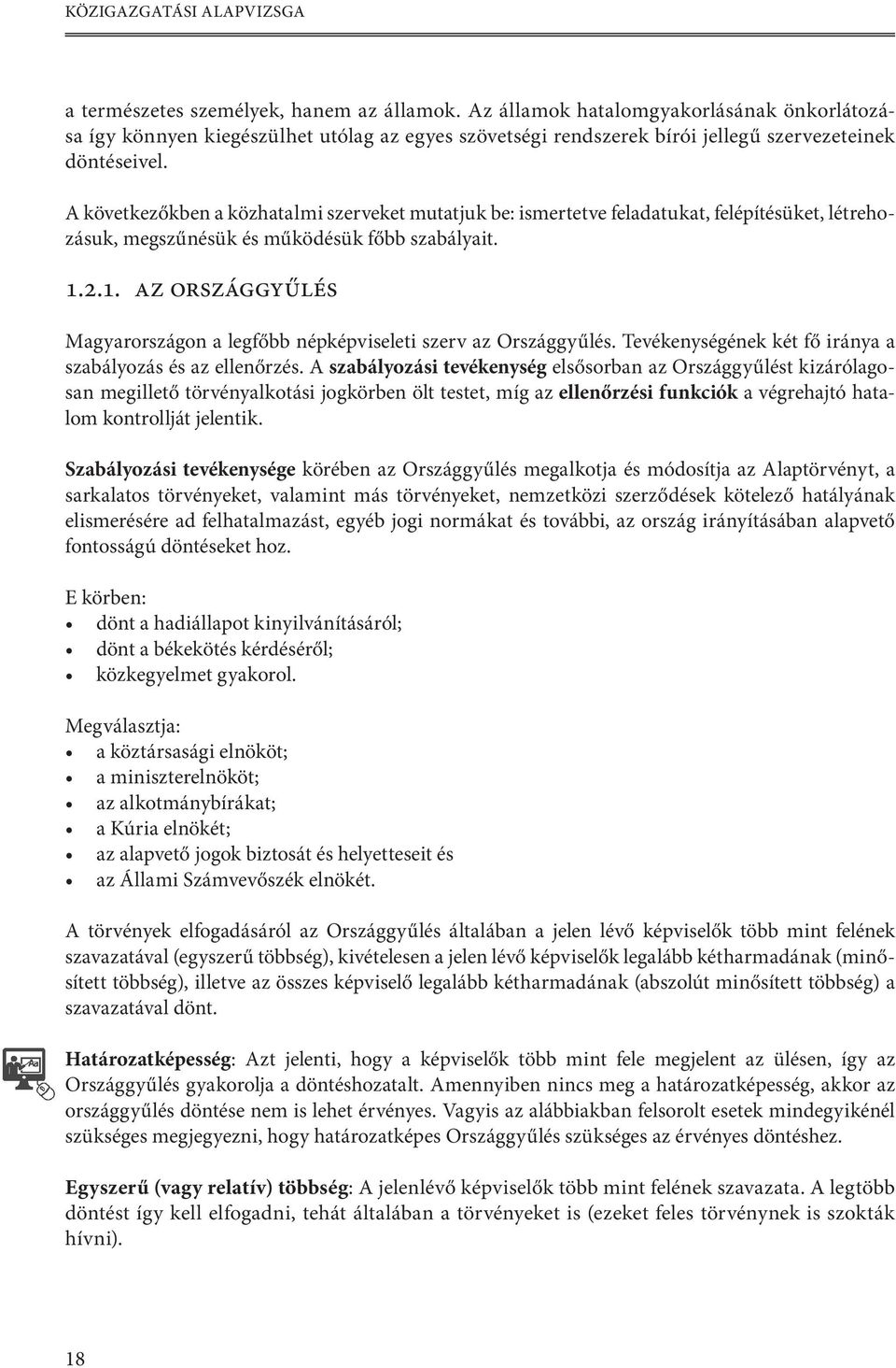 A következőkben a közhatalmi szerveket mutatjuk be: ismertetve feladatukat, felépítésüket, létrehozásuk, megszűnésük és működésük főbb szabályait. 1.