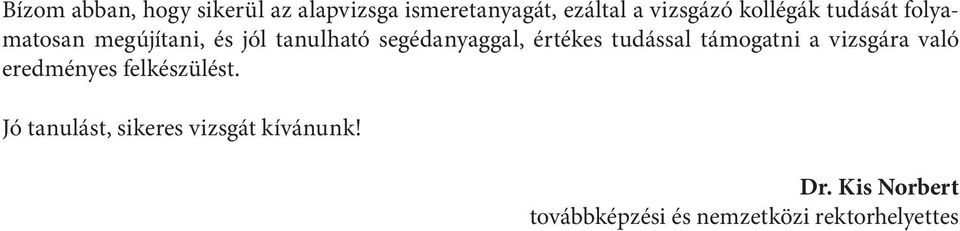 értékes tudással támogatni a vizsgára való eredményes felkészülést.