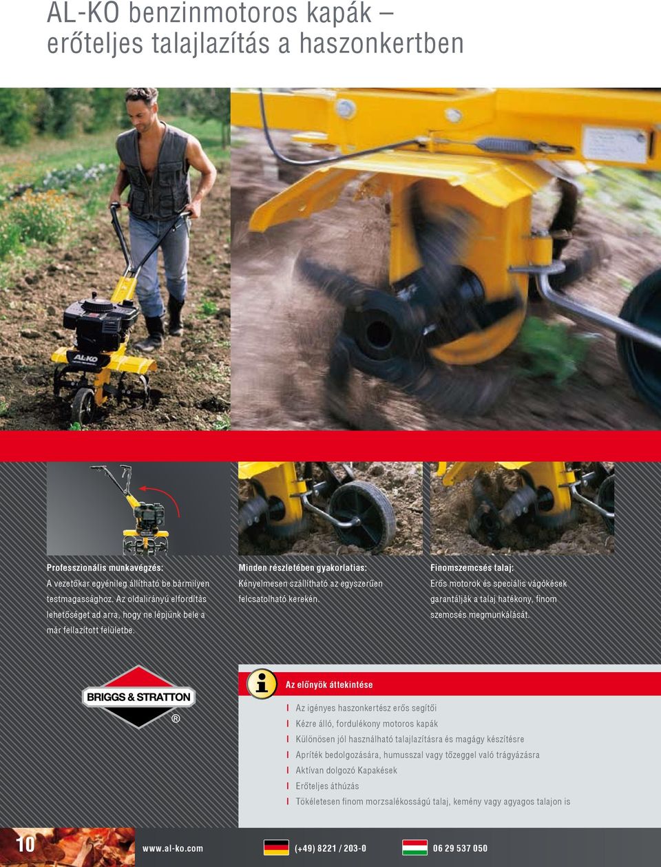 Finomszemcsés talaj: Erős motorok és speciális vágókések garantálják a talaj hatékony, finom szemcsés megmunkálását.