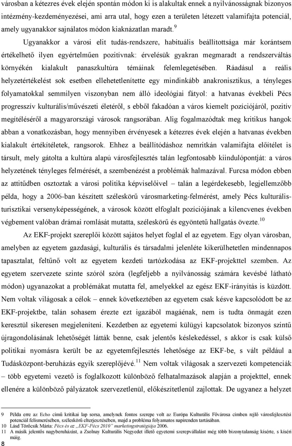 9 Ugyanakkor a városi elit tudás-rendszere, habituális beállítottsága már korántsem értékelhető ilyen egyértelműen pozitívnak: érvelésük gyakran megmaradt a rendszerváltás környékén kialakult