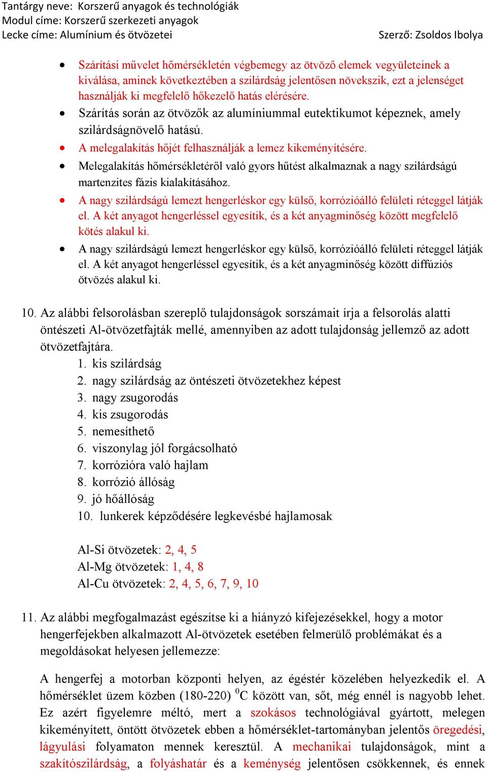 Melegalakítás hőmérsékletéről való gyors hűtést alkalmaznak a nagy szilárdságú martenzites fázis kialakításához.