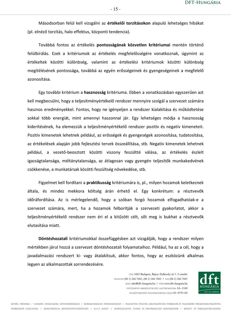 Ezek a kritériumok az értékelés megfelelősségére vonatkoznak, úgymint az értékeltek közötti különbség, valamint az értékelési kritériumok közötti különbség megítélésének pontossága, továbbá az egyén
