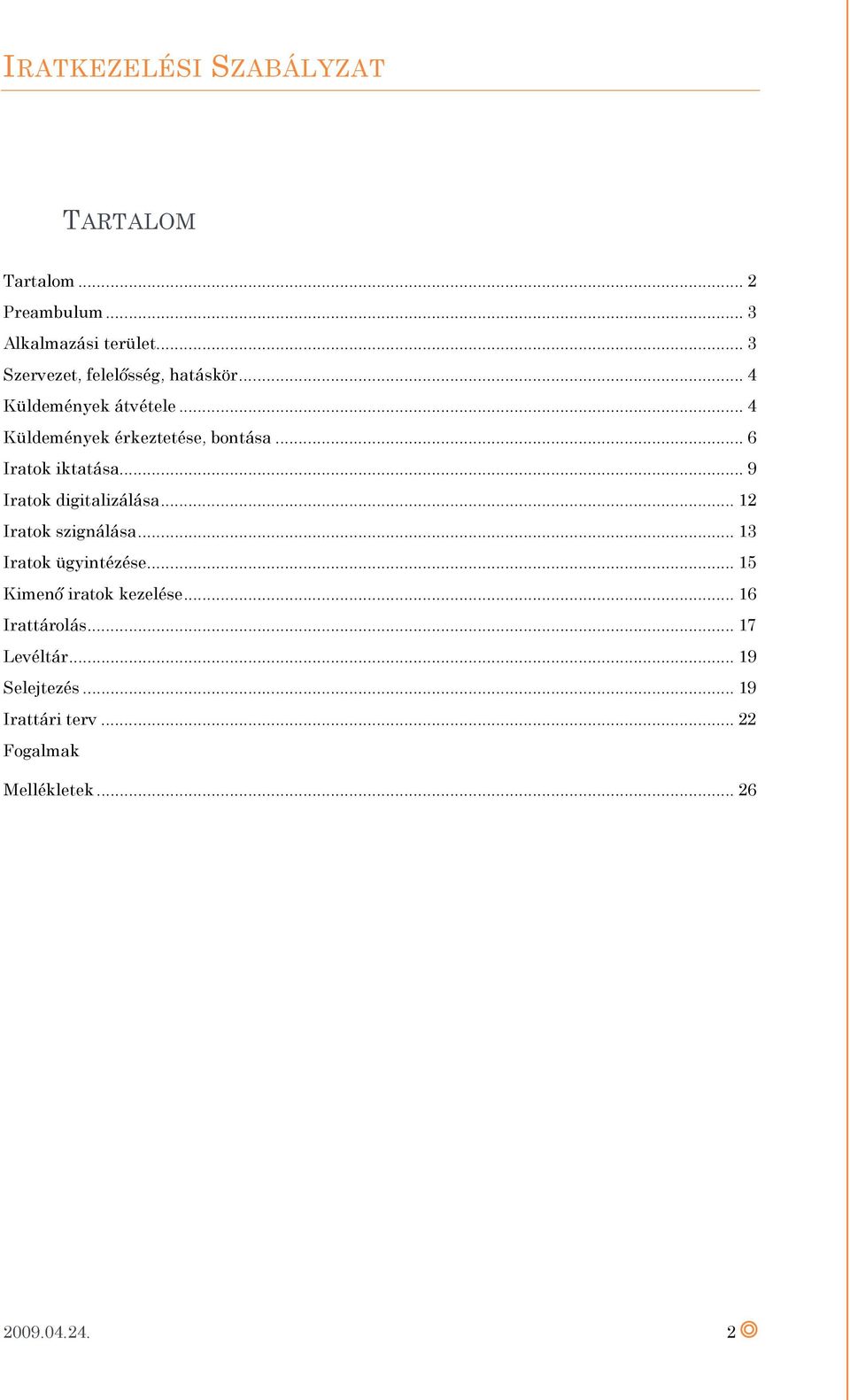 .. 9 Iratok digitalizálása... 12 Iratok szignálása... 13 Iratok ügyintézése.