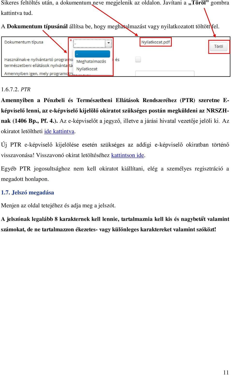 Az okiratot letöltheti ide kattintva. Új PTR e-képviselő kijelölése esetén szükséges az addigi e-képviselő okiratban történő visszavonása! Visszavonó okirat letöltéséhez kattintson ide.