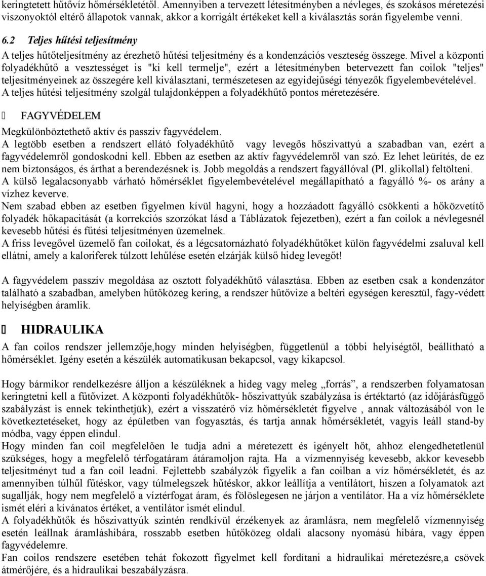 2 Teljes hűtési teljesítmény A teljes hűtőteljesítmény az érezhető hűtési teljesítmény és a kondenzációs veszteség összege.