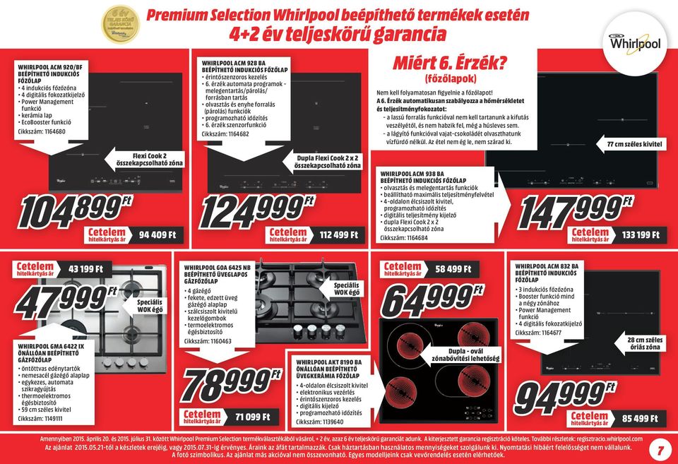 Flexi Cook 2 összekapcsolható zóna 94 409 Ft 4+2 év teljeskörű garancia WHIRLPOOL CM 928 B BEÉPÍTHETŐ INDUKCIÓS FŐZŐLP érintőszenzoros kezelés 6.