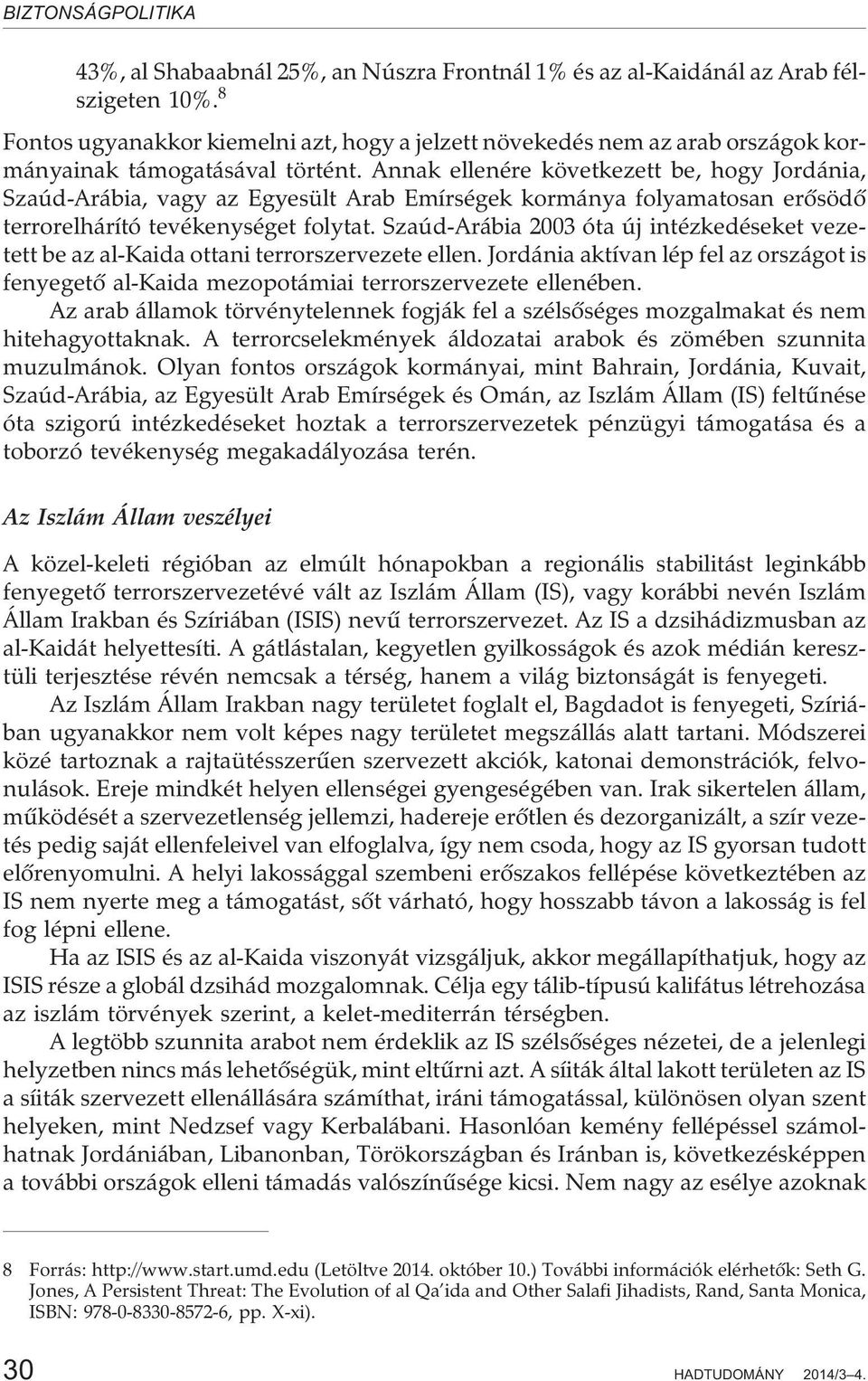 Annak ellenére következett be, hogy Jordánia, Szaúd-Arábia, vagy az Egyesült Arab Emírségek kormánya folyamatosan erõsödõ terrorelhárító tevékenységet folytat.