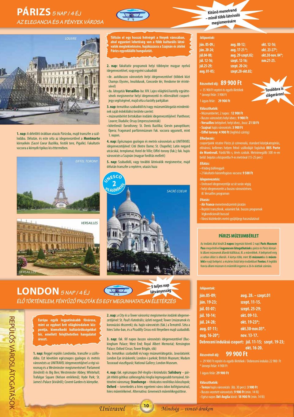 EIFFEL TORONY VERSAILLES Töltsön el egy hosszú hétvégét a fények városában, ahol egyaránt lehetőség van a főbb kulturális látnivalók megtekintésére, hajókázásra a Szajnán és átélni Párizs egyedülálló