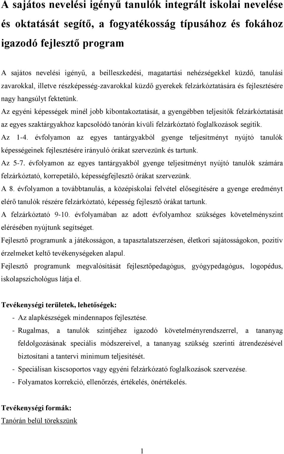 Az egyéni képességek minél jobb kibontakoztatását, a gyengébben teljesítők felzárkóztatását az egyes szaktárgyakhoz kapcsolódó tanórán kívüli felzárkóztató foglalkozások segítik. Az 1-4.