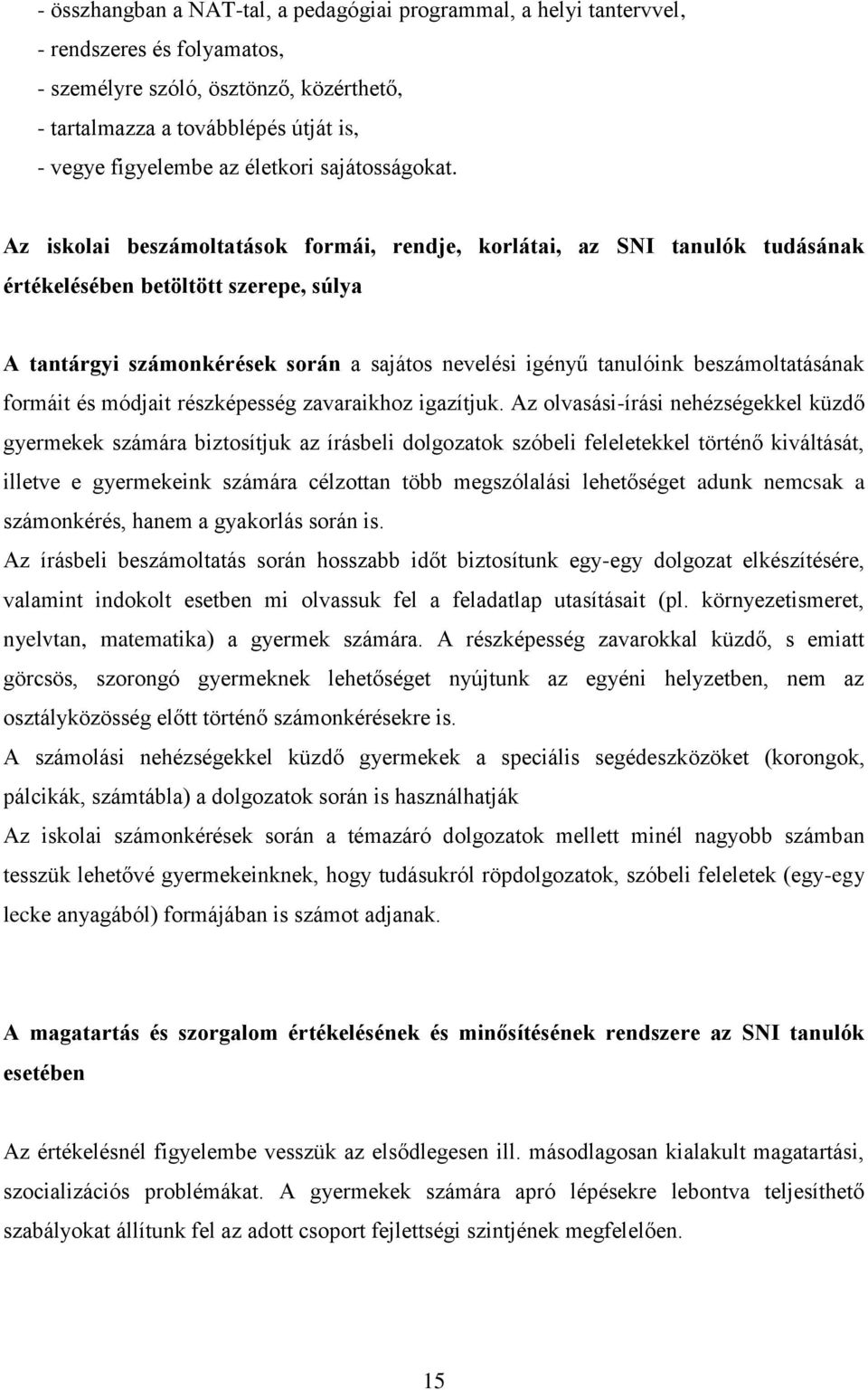 Az iskolai beszámoltatások formái, rendje, korlátai, az SNI tanulók tudásának értékelésében betöltött szerepe, súlya A tantárgyi számonkérések során a sajátos nevelési igényű tanulóink