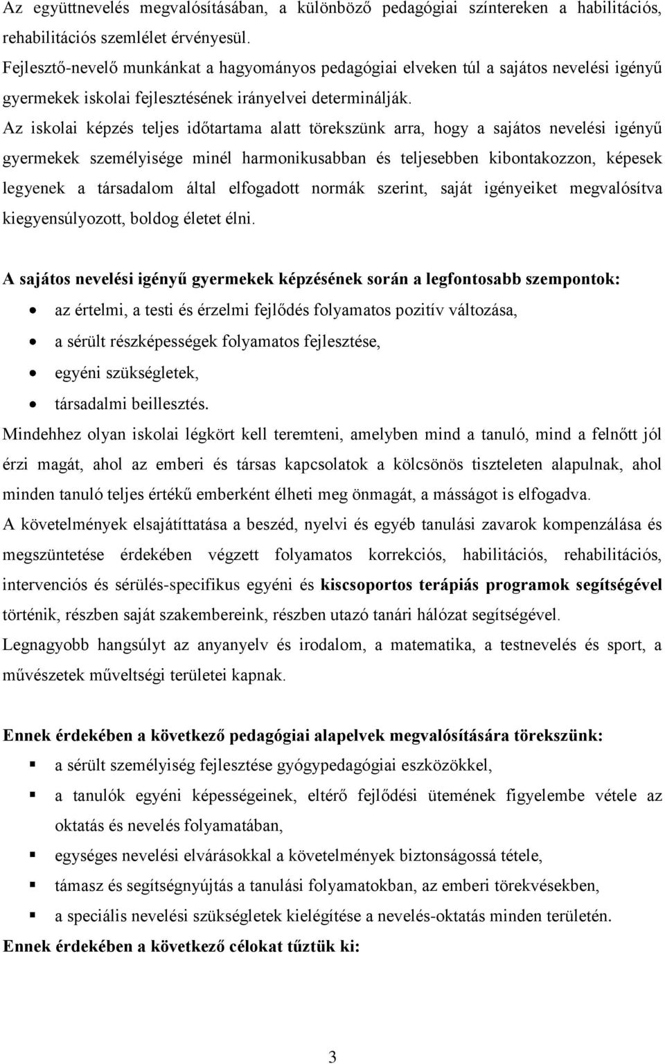 Az iskolai képzés teljes időtartama alatt törekszünk arra, hogy a sajátos nevelési igényű gyermekek személyisége minél harmonikusabban és teljesebben kibontakozzon, képesek legyenek a társadalom