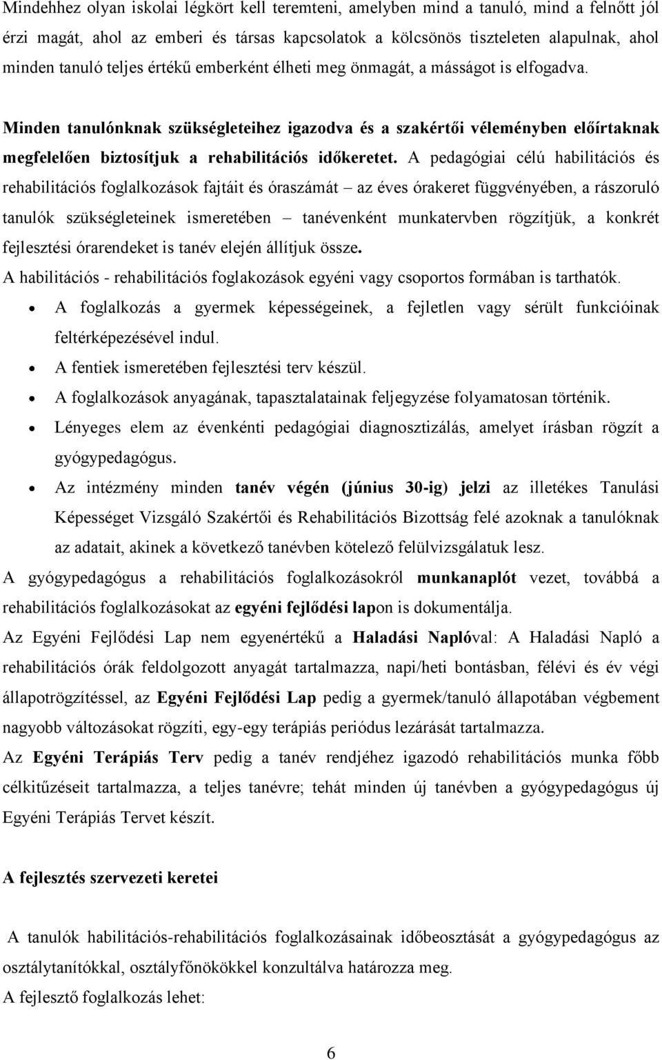 Minden tanulónknak szükségleteihez igazodva és a szakértői véleményben előírtaknak megfelelően biztosítjuk a rehabilitációs időkeretet.